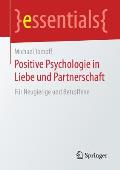 Positive Psychologie in Liebe Und Partnerschaft: F?r Neugierige Und Betroffene