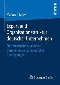 Export Und Organisationsstruktur Deutscher Unternehmen: Eine Empirische Analyse Auf Basis Kontingenztheoretischer ?berlegungen