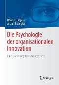 Die Psychologie Der Organisationalen Innovation: Eine Einf?hrung F?r F?hrungskr?fte