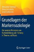 Grundlagen Der Markensoziologie: Die Sozialen Prinzipien Von Markenbildung Und -F?hrung in Theorie Und PRAXIS