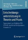 Entscheidungsunterstützung in Theorie Und PRAXIS: Tagungsband Zum Workshop Feu 2016 Der Gesellschaft F?r Operations Research E.V.