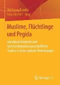 Muslime, Fl?chtlinge Und Pegida: Sozialpsychologische Und Kommunikationswissenschaftliche Studien in Zeiten Globaler Bedrohungen