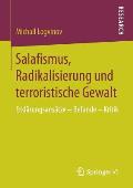 Salafismus, Radikalisierung Und Terroristische Gewalt: Erkl?rungsans?tze - Befunde - Kritik