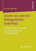 Transfer Von Lehrerfortbildungsinhalten in Die PRAXIS: Eine Empirische Untersuchung Zur Transferqualit?t Und Zu Einflussfaktoren