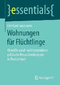 Wohnungen F?r Fl?chtlinge: Aktuelle Sozial- Und Integrationspolitische Herausforderungen in Deutschland