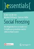 Social Freezing: Die M?glichkeiten Der Modernen Fortpflanzungsmedizin Und Die Ethische Kontroverse
