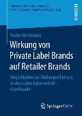 Wirkung Von Private Label Brands Auf Retailer Brands: M?glichkeiten Zur Markenprofilierung Im Deutschen Lebensmitteleinzelhandel