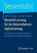 Blended Learning F?r Die Unternehmensdigitalisierung: Qualifizieren Sie F?hrungskr?fte Zu Botschaftern Des Digitalen Wandels