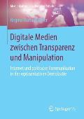 Digitale Medien Zwischen Transparenz Und Manipulation: Internet Und Politische Kommunikation in Der Repr?sentativen Demokratie