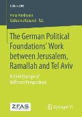 The German Political Foundations' Work Between Jerusalem, Ramallah and Tel Aviv: A Kaleidoscope of Different Perspectives
