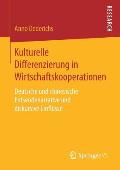 Kulturelle Differenzierung in Wirtschaftskooperationen: Deutsche Und Chinesische Entsendenarrative Und Diskursive Einfl?sse