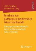Forschung Zum P?dagogisch-K?nstlerischen Wissen Und Handeln: P?dagogische Weiterbildung F?r Kunst- Und Kulturschaffende Band 2 Forschung