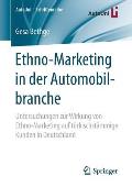 Ethno-Marketing in Der Automobilbranche: Untersuchungen Zur Wirkung Von Ethno-Marketing Auf T?rkischst?mmige Kunden in Deutschland