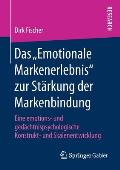 Das Emotionale Markenerlebnis Zur St?rkung Der Markenbindung: Eine Emotions- Und Ged?chtnispsychologische Konstrukt- Und Skalenentwicklung