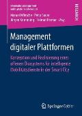 Management Digitaler Plattformen: Konzeption Und Realisierung Eines Offenen ?kosystems F?r Intelligente Mobilit?tsdienste in Der Smart City