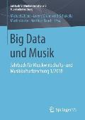 Big Data Und Musik: Jahrbuch F?r Musikwirtschafts- Und Musikkulturforschung 1/2018