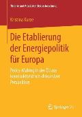 Die Etablierung Der Energiepolitik F?r Europa: Policy-Making in Der EU Aus Konstruktivistisch-Diskursiver Perspektive