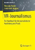 Vr-Journalismus: Ein Handbuch F?r Die Journalistische Ausbildung Und PRAXIS