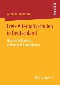 Freie Alternativschulen in Deutschland: Historische Kontexte Und Aktuelle Konzeptionen
