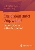 Sozialstaat Unter Zugzwang?: Zwischen Reform Und Radikaler Neuorientierung
