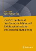 Zwischen Tradition Und Transformation: Religion Und Religionsgemeinschaften Im Kontext Von Pluralisierung