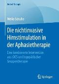 Die Nichtinvasive Hirnstimulation in Der Aphasietherapie: Eine Kombinierte Intervention Aus Tdcs Und Logop?discher Gruppentherapie