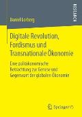 Digitale Revolution, Fordismus Und Transnationale ?konomie: Eine Polit?konomische Betrachtung Zur Genese Und Gegenwart Der Globalen ?konomie
