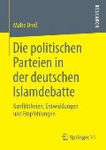 Die Politischen Parteien in Der Deutschen Islamdebatte: Konfliktlinien, Entwicklungen Und Empfehlungen
