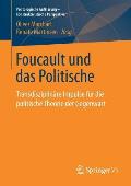 Foucault Und Das Politische: Transdisziplin?re Impulse F?r Die Politische Theorie Der Gegenwart