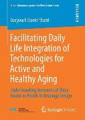Facilitating Daily Life Integration of Technologies for Active and Healthy Aging: Understanding Demands of Older Adults in Health Technology Design