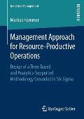 Management Approach for Resource-Productive Operations: Design of a Time-Based and Analytics-Supported Methodology Grounded in Six SIGMA
