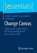 Change Canvas: Strukturierter Visueller Ansatz F?r Change Management in Einem Agilen Umfeld