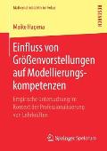 Einfluss Von Gr??envorstellungen Auf Modellierungskompetenzen: Empirische Untersuchung Im Kontext Der Professionalisierung Von Lehrkr?ften