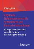 Allgemeine Erziehungswissenschaft. Systematische Und Historische Abhandlungen: Herausgegeben Und Eingeleitet Von Karl-Heinz Braun, Frauke St?big Und H