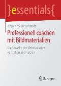 Professionell Coachen Mit Bildmaterialien: Die Sprache Des Unbewussten Verstehen Und Nutzen
