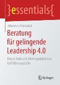 Beratung F?r Gelingende Leadership 4.0: Praxis-Tools Und Hintergrundwissen F?r F?hrungskr?fte
