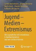 Jugend - Medien - Extremismus: Wo Jugendliche Mit Extremismus in Kontakt Kommen Und Wie Sie Ihn Erkennen