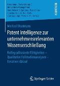 Patent Intelligence Zur Unternehmensrelevanten Wissenserschlie?ung: Reifegradbasierte F?higkeiten - Qualitative Fallstudienanalysen - Iterativer Ablau