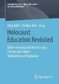 Holocaust Education Revisited: Wahrnehmung Und Vermittlung - Fiktion Und Fakten - Medialit?t Und Digitalit?t