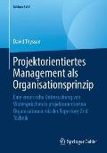Projektorientiertes Management ALS Organisationsprinzip: Eine Empirische Untersuchung Von Widerspr?chen in Projektorientierten Organisationen Mit Der