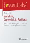 Genialit?t, Depressivit?t, Resilienz: Byron, James, Hemingway - Ihr Leben Und Werk Aus Biopsychosozialer Sicht