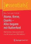 Atome, Kerne, Quarks - Alles Begann Mit Rutherford: Wie Teilchen-Streuexperimente Uns Die Subatomare Welt Erkl?ren