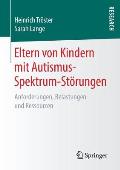 Eltern Von Kindern Mit Autismus-Spektrum-St?rungen: Anforderungen, Belastungen Und Ressourcen