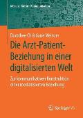 Die Arzt-Patient-Beziehung in Einer Digitalisierten Welt: Zur Kommunikativen Konstruktion Einer Mediatisierten Beziehung