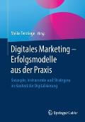 Digitales Marketing - Erfolgsmodelle Aus Der PRAXIS: Konzepte, Instrumente Und Strategien Im Kontext Der Digitalisierung