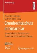 Grundrechtsschutz Im Smart Car: Kommunikation, Sicherheit Und Datenschutz Im Vernetzten Fahrzeug