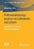 Professionalisierungsprozesse Von Lehrerinnen Und Lehrern: Biographische Arbeit ALS Schl?sselqualifikation