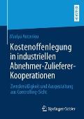 Kostenoffenlegung in Industriellen Abnehmer-Zulieferer-Kooperationen: Zweckm??igkeit Und Ausgestaltung Aus Controlling-Sicht