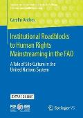 Institutional Roadblocks to Human Rights Mainstreaming in the Fao: A Tale of Silo Culture in the United Nations System