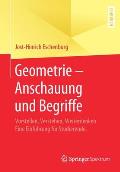 Geometrie - Anschauung Und Begriffe: Vorstellen, Verstehen, Weiterdenken. Eine Einf?hrung F?r Studierende.